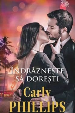 Îndrăznește să Dorești Carly Phillips