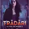 TRĂDĂRI (ALTFEL DE ÎNGERI, VOL. 2)