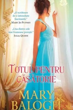 Totul pentru Căsătorie – Mary Balogh