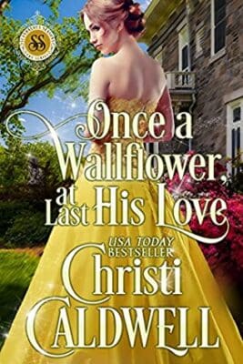Once a Wallflower, At Last His Love Christi Caldwell