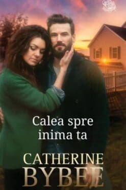 Calea spre Inima Ta Catherine Bybee