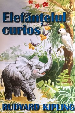 Elefănțelul Curios Rudyard Kipling