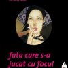 Fata care s-a jucat cu focul Stieg Larsson
