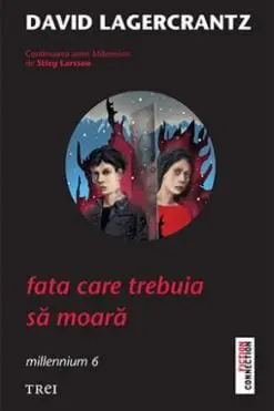 Fata care trebuia să moară David Lagercrantz Millennium 6