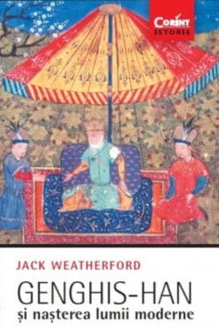 Genghis Han si nasterea lumii moderne Jack Weatherford