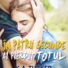 In Patru Secunde ai Pierdut Totul K. A. Tucker
