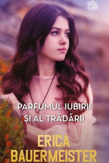 Parfumul Iubirii și al Trădării Erica Bauermeister