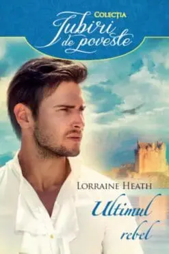 Ultimul Rebel Lorraine Heath